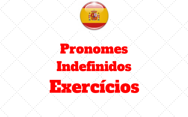 exercícios Pronomes Indefinidos espanhol